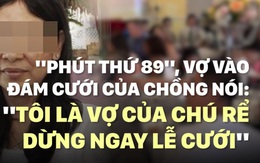 [VIDEO] "Phút thứ 89", vợ vào đám cưới của chồng nói: Tôi là vợ của chú rể, dừng ngay lễ cưới