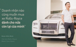 Chủ tịch Đoàn Hiếu Minh: Không có phụ nữ, chúng tôi không bán được xe Rolls-Royce tại Việt Nam