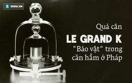 Lịch sử hơn 1 thế kỷ của quả cân 1 kilogram: Được cất giữ như bảo vật trong hầm ở Pháp