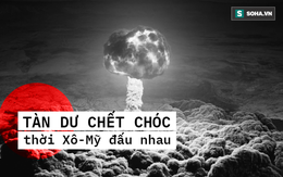 6 bãi thử bom nguyên tử nổi tiếng nhất lịch sử: Tàn dư chết chóc thời Xô-Mỹ đấu nhau