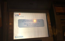 Quá tải giao dịch, ATM ngân hàng liên tục "xin vui lòng thứ lỗi"