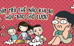 Mách nhỏ dịp Tết: Trả lời thế nào thật "cool" khi bị hỏi "Người yêu đâu, bao giờ cưới?"