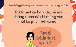 Khi hay tin con trai ngoại tình, thử đoán xem các bà mẹ chồng phản ứng như thế nào?