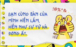 Chúng ta ai cũng có một đứa bạn cùng bàn hiền cứ như sư tử Hà Đông