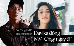 Sơn Tùng M-TP nói về việc mời Davika đóng MV Chạy Ngay Đi: "Phải là cô ấy chứ không phải một ai khác"