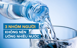 Cơ thể cần rất nhiều nước, nhưng 3 nhóm người này lại không được uống nhiều