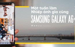 Một tuần làm nhiếp ảnh gia cùng Samsung Galaxy A6