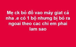 Nàng dâu ấm ức vì mẹ chồng giặt đồ của cả nhà, chỉ chừa duy nhất một bộ của mình ra, dân mạng hiến kế cách trả đũa