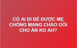 Hỏi có ai đi đẻ được mẹ chồng mang cháo gói cho ăn không, nàng dâu nhận về câu trả lời bất ngờ từ MXH