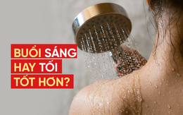 Tắm sáng hay tối để tốt cho sức khỏe hơn: 2 bác sĩ Mỹ đưa ra đáp án khiến ai cũng gật gù