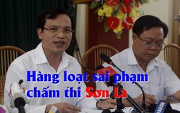 Chưa thể kết luận bao nhiêu bài thi bị sửa điểm ở Sơn La, sai phạm rất nghiêm trọng