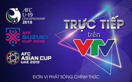 Chính thức: VTV mua xong cả bản quyền AFF Cup 2018, U19 châu Á 2018 lẫn Asian Cup 2019