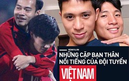 Những cặp bạn thân trong đội tuyển Việt Nam được fan tích cực "đẩy thuyền" vì quá đáng yêu