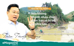 CEO Viettel Post : “Nếu không nhanh nhạy, chắc chắn bạn sẽ bị bỏ lại phía sau”