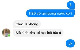 Đỉnh cao của mất gốc Hóa, nữ sinh hỏi bạn: H2O có tan trong nước không, câu trả lời “khó đỡ” khiến dân mạng “chắp tay vái lạy”