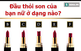 Chỉ cần nhìn đầu thỏi son, bạn cũng có thể nắm bắt tính cách thú vị của nàng