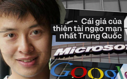 Thiên tài ngạo mạn nhất Trung Quốc: Ba lần bỏ Đại học danh tiếng và bị Microsoft “phong sát” toàn cầu vì thái độ sống tỷ lệ nghịch với tài năng