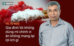 TS. Từ Ngữ: Quá nuông chiều vị giác, người Việt đang tự hại cả gia đình vì dùng mì chính sai