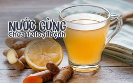 [Bài thuốc quý] Nước gừng nóng có thể chữa 12 loại bệnh, ai cũng nên lưu lại dùng khi cần