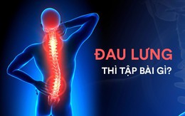8 bài tập chữa đau lưng hiệu quả nhanh: Ai tập đều đặn sẽ không còn lo bệnh tật làm phiền