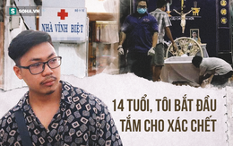 Chàng trai tắm xác từ năm 14 tuổi: Những lời thì thầm và câu nhắc nhở “làm nhẹ thôi”