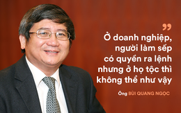 Phó Chủ tịch HĐQT Tập đoàn FPT Bùi Quang Ngọc: ‘Điều hành một dòng họ khó hơn cả lãnh đạo doanh nghiệp 2 tỷ đô’