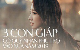 Ai lợi hại bằng 3 con giáp này, nửa cuối năm 2019 được thần tài và quý nhân chiếu cố, không thành đại gia thì tiền bạc cũng dư dả