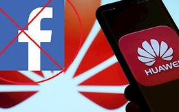 Đến lượt Facebook "ra đòn" với Huawei