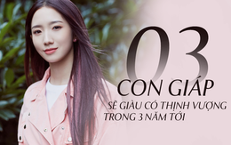 3 con giáp trời sinh khổ trước sướng sau, trong vòng 3 năm tới không thành đại gia thì cũng giàu có thịnh vượng, càng lớn tuổi càng viên mãn