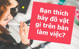 Giải mã tính cách chủ nhân qua bàn làm việc: Bàn lộn xộn là dấu hiệu bạn bị trầm cảm?