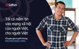 Chuyên gia TT Ngọc Long: Không kỳ vọng Lotus thay thế các MXH khác, nhưng có thể trở thành sự lựa chọn khác