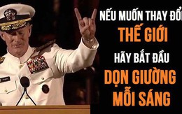 Lời khuyên của Đô đốc Mỹ từng tiêu diệt Osama Bin Laden: Muốn thay đổi thế giới, hãy bắt đầu bằng việc dọn giường ngăn nắp