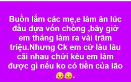 Vợ trẻ lên than kiếm vài trăm triệu mỗi tháng chồng vẫn hạnh họe, ai ngờ lại bị hội chị em mỉa mai thế này