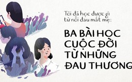 Tôi đã học được gì sau nỗi đau mất mẹ: Ba bài học cuộc đời gieo mầm từ những đau thương