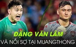 Đặng Văn Lâm: Sau niềm vui chiến thắng cấp đội tuyển là nỗi sợ thất bại ở Muangthong United