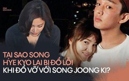 Dân Hàn đổ lỗi cho Song Hye Kyo khi đổ vỡ với Song Joong Ki: Khách quan hay mù quáng do mất niềm tin?