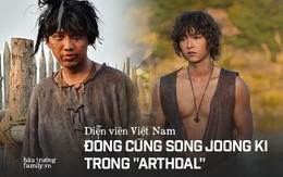 HOT: Diễn viên người Việt đóng trong bom tấn "Arthdal" tiết lộ chi tiết đặc biệt về Song Joong Ki và tin đồn ngoại tình với bạn diễn trên phim trường