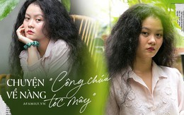 Cô gái sở hữu mái tóc xù độc nhất Việt Nam, từng bị nhiều người trêu chọc và giờ tự hào vì cái khác biệt của chính mình