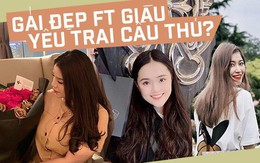 Gout chọn bạn gái của cầu thủ Việt: Xinh thôi chưa đủ, giỏi kinh doanh và con nhà trâm anh thế phiệt nữa mới là full combo