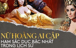 Bí ẩn cuộc đời Nữ hoàng Cleopatra: Vị nữ vương quyến rũ với tài trí thông minh vô thường và độc chiêu quyến rũ đàn ông “bách phát bách trúng”