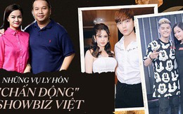 5 vụ ly hôn "chấn động" showbiz Việt: Người bị tố "có mới nới cũ", người chấp nhận buông tay trong êm đẹp