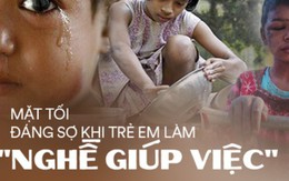 Khi trẻ em làm 'giúp việc' cho nhà giàu: Bị ngược đãi tàn nhẫn, bữa ăn chan nước mắt và những cái chết đầy tức tưởi