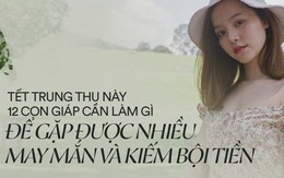 Chỉ cần thay đổi một vài điều, vận may và tài lộc của 12 con giáp sẽ thăng hoa rực rỡ vào Tết Trung thu năm nay