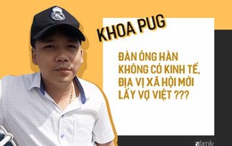 Phát ngôn "Đàn ông Hàn không có điều kiện mới lấy vợ Việt" của Khoa Pug: Phụ nữ lấy chồng xa xứ cần được tôn trọng, chở che, ít nhất từ những người cùng dân tộc