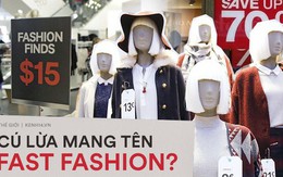 Góc khuất của ngành công nghiệp "thời trang nhanh": Đẹp-tiện-rẻ nhưng là "cú lừa" khủng khiếp cho môi trường