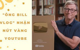 Bill Gates – YouTuber duy nhất trên thế giới có thể mua đứt YouTube, vừa nhận nút vàng sau 7 năm hoạt động, video 'đập hộp' dài vỏn vẹn 27s có gần 2 triệu lượt xem!