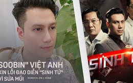 Bị đạo diễn Khải Hưng chê thiếu chuyên nghiệp, Việt Anh công khai xin lỗi vì sửa mũi khi đang quay "Sinh Tử"