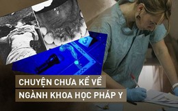 Khoa học pháp y: "Soi" từng vết máu đến xương tàn để tìm ra chân tướng của tội ác, giúp hoá giải hàng loạt vụ án suýt bị chôn vùi