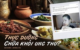 Áp dụng thực dưỡng chữa ung thư: Đừng để chết vì niềm tin mù quáng và thiếu hiểu biết