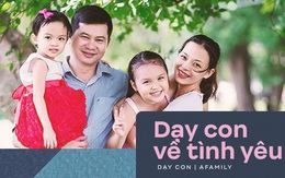 10 điều bố mẹ nên dạy con cái về tình yêu: Chỉ khi biết sớm những điều này, cuộc sống mới trở nên hạnh phúc